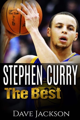 Stephen Curry The Best. Easy to Read Children Sports Book with Great Graphic. All You Need to Know about Stephen Curry, One of the Best Basketball Legends in History. (Sports Book for Kids)