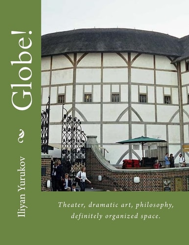 Globe! Theater, Dramatic Art, Philosophy, Definitely Organized Space.