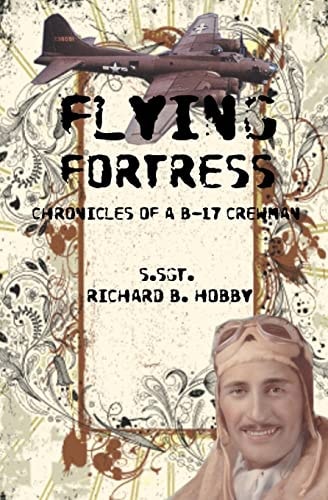 Flying Fortress Chronicles of a B-17 Crewman