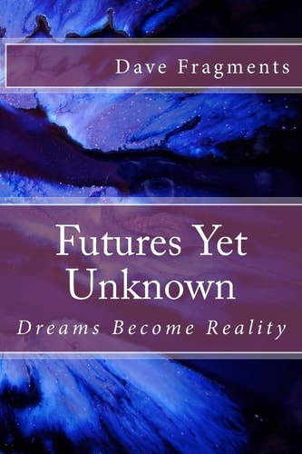 Futures Yet Unknown Dreams Become Reality