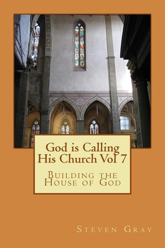 God Is Calling His Church Vol 7 Building the House of God