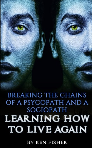 Breaking The Chains Of A Psycopath And A Sociopath Learning How to Live Again