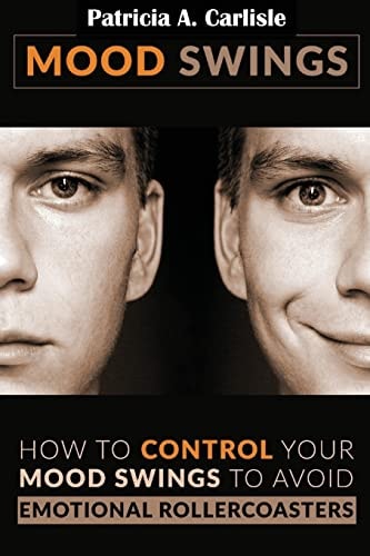 Mood Swings How to Control Your Mood Swings to Avoid Emotional Rollercoaster's