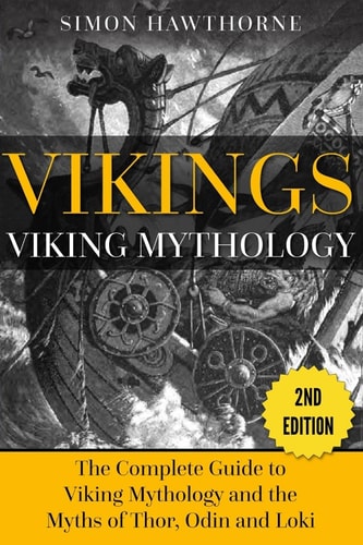Vikings Viking Mythology - Thor, Odin, Loki and More Norse Myths Complete Guide