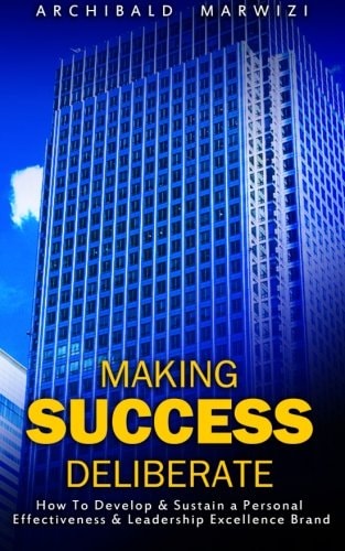 Making Success Deliberate How to Develop and Sustain a Personal Effectiveness and Leadership Excellence Brand