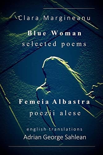 Blue Woman - Femeia Albastra Selected Poems - Bilingual Edition - English - with Mirrored Romanian Originals