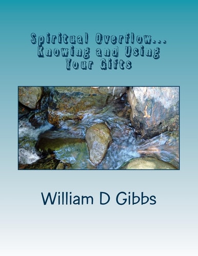 Spiritual Overflow Knowing and Using Your Gifts