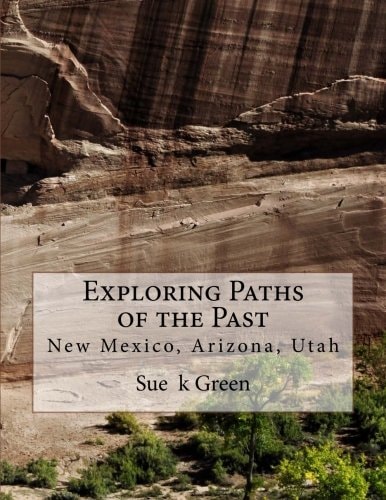 Exploring Paths of the Past New Mexico, Arizona, Utah