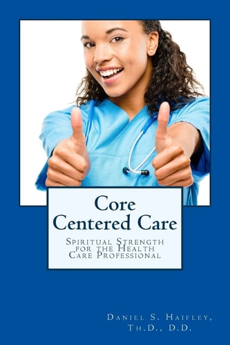 Core Centered Care Spiritual Strength for Health Care Professionals