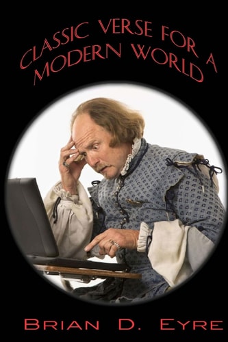 Classic Verse for a Modern World Sonnets, Odes and Other Poem