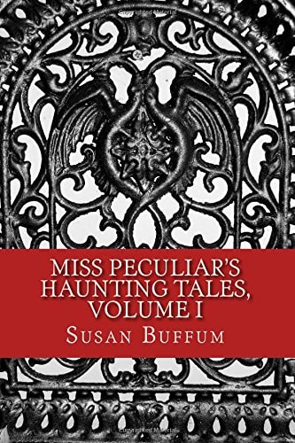 Miss Peculiar's Haunting Tales, Volume I