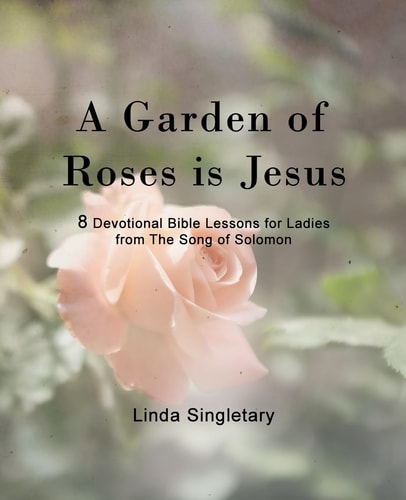 A Garden Of Roses Is Jesus 8 Devotional Bible Lessons For Ladies