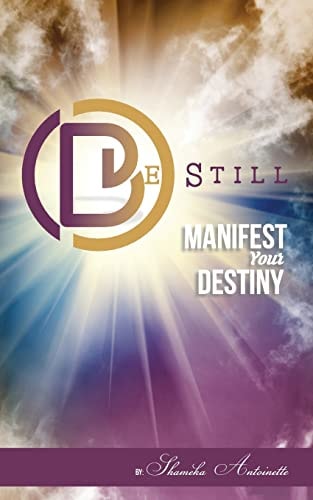 Be Still Manifest Your Destiny
