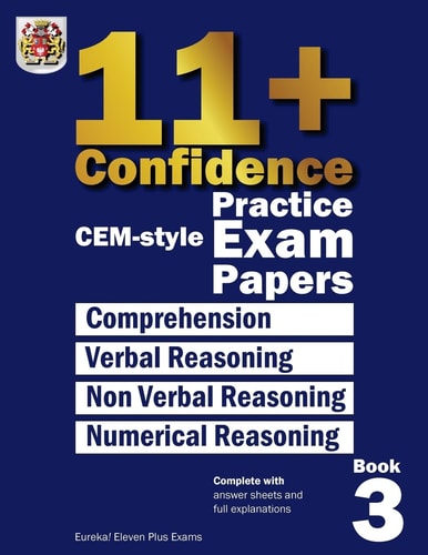 11+ Confidence: CEM-Style Practice Exam Papers Book 3 Complete with Answers and Full Explanations