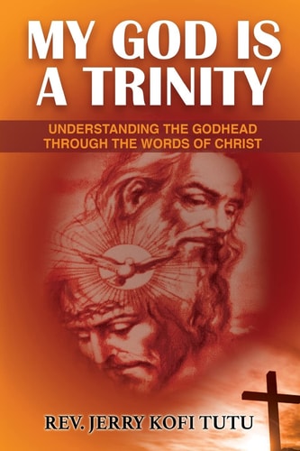 My God Is a Trinity Understanding the Godhead Through the Words of Christ