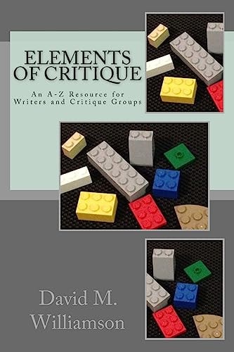 Elements of Critique An A-Z Resource for Writers and Critique Groups