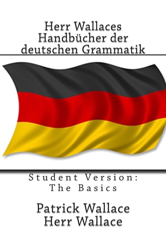 Herr Wallaces Handbücher Der Deutschen Grammatik Student Version: The Basics
