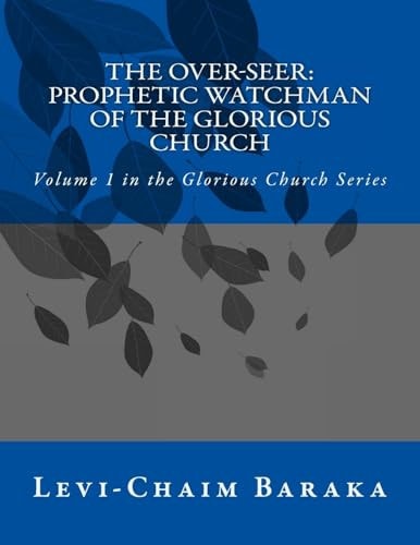 The Over-Seer Prophetic Watchman of the Glorious Church