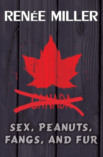 Sex, Peanuts, Fangs, and Fur A Practical Guide for Invading Canada