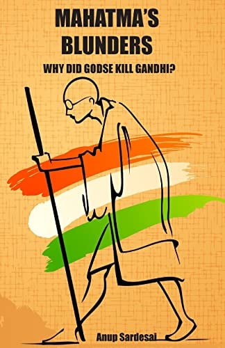 Mahatma's Blunders Why Did Godse Kill Gandhi?