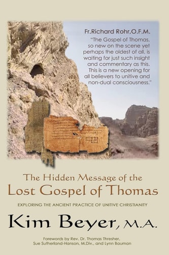 The Hidden Message of the Lost Gospel of Thomas Exploring the Ancient Practice of Unitive Christianity