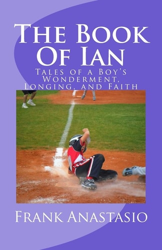 The Book Of Ian Tales of a Boy's Wonderment, Longing, and Faith