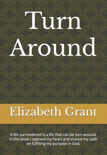 Turn Around A Life Surrendeed Is a Life That Can Be Turn Around. in This Book I Opened My Heart and Shared My Path on Fullfiilling My Purpose in God