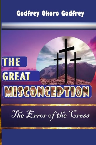 The Great Misconception The Error of the Cross