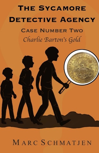 The Sycamore Detective Agency - Case Number Two Charlie Barton's Gold