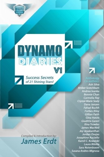 DYNAMO Diaries - Volume 1 Success Secrets of 21 Shining Stars