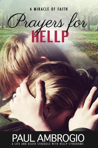 Prayers for HELLP A Mother's Life and Death Struggle with HELLP Syndrome