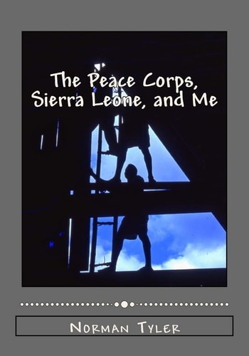 The Peace Corps, Sierra Leone, and Me 1964 to 1966
