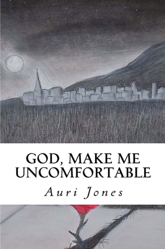 God, Make Me Uncomfortable Book One of the Abandoned Prayer Series
