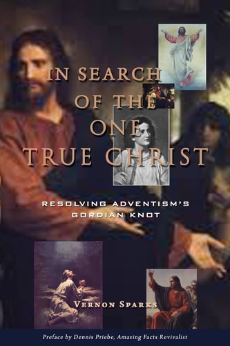 In Search of the One True Christ Resolving Adventism's Gordian Knot