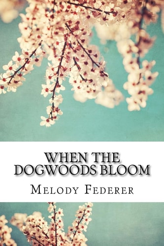 When the Dogwoods Bloom A Book of Poems Written While Living in the Southern United States