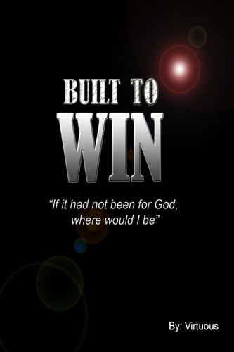 Built To Win "If it Had Not Been for God, Where Would I Be"