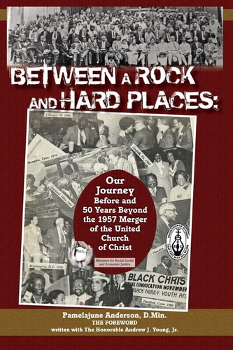 Between a Rock and Hard Places Our Journey Before and 50 Years Beyond the 1957 Merger of the United Church of Christ