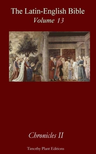 The Latin-English Bible - Vol 13 Chronicles 2