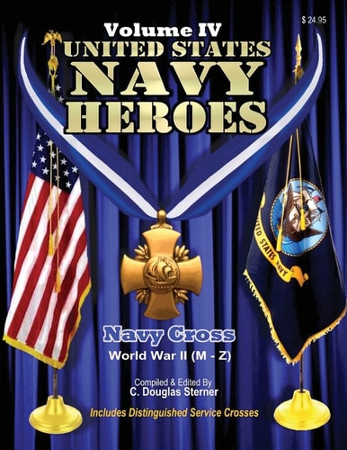 United States Navy Heroes - Volume IV Navy Cross World War II (M - Z)
