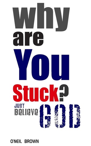 Why Are You Stuck? Just Believe God