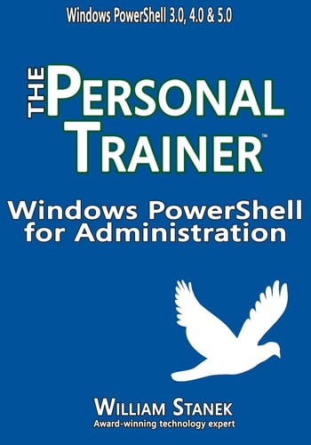 Windows PowerShell for Administration The Personal Trainer