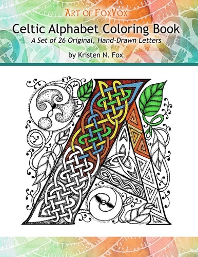 Celtic Alphabet Coloring Book A Set of 26 Original, Hand-Drawn Letters To Color