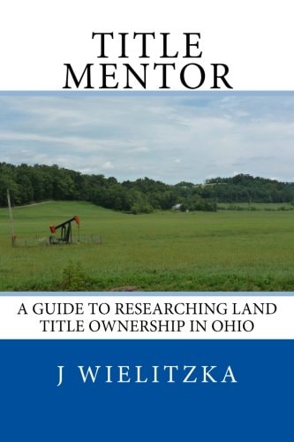 Title Mentor A Guide to Researching Land Ownership in Ohio
