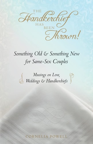 The Handkerchief Has Been Thrown! Something Old and Something New for Same-Sex Couples ~ Musings on Love, Weddings and Handkerchiefs