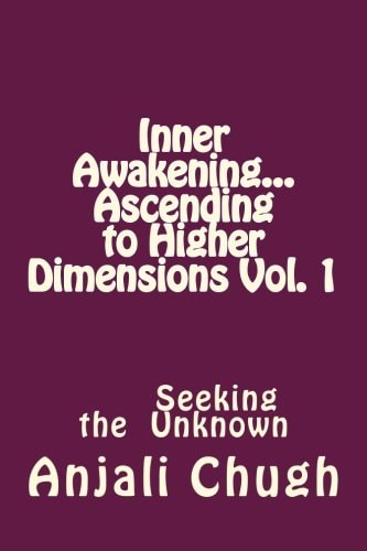 Inner Awakening... Ascending to Higher Dimensions Vol. 1 Seeking the Unknown