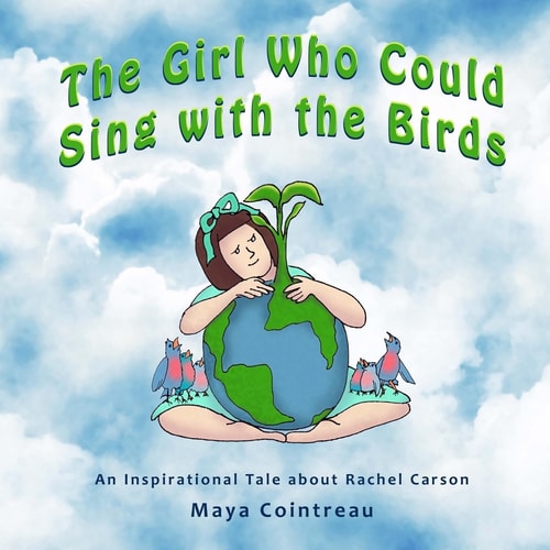 The Girl Who Could Sing with the Birds An Inspirational Tale About Rachel Carson