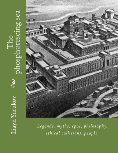 The Phosphorescing Sea Legends, Myths, Epos, Philosophy, Ethical Collisions, People.