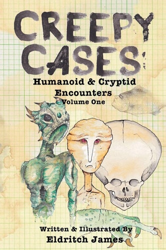 Creepy Cases Humanoid and Cryptid Encounters: Volume One