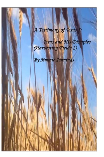A Testimony of Jesus 5 Jesus and His Disciples (Harvesting Fields 2)