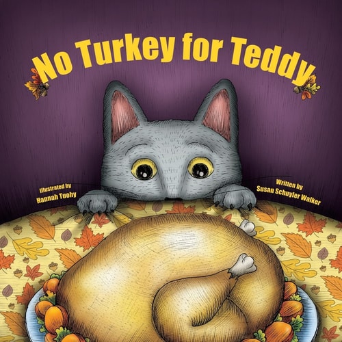 No Turkey for Teddy The True Story of a Cat Who Learns to Live Without Turkey ... Even on Thanksgiving!